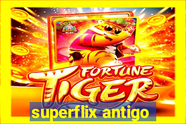 superflix antigo